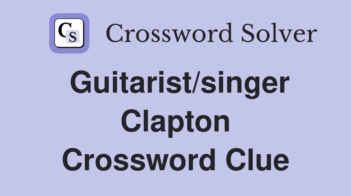 Guitarist/singer Clapton Crossword Clue