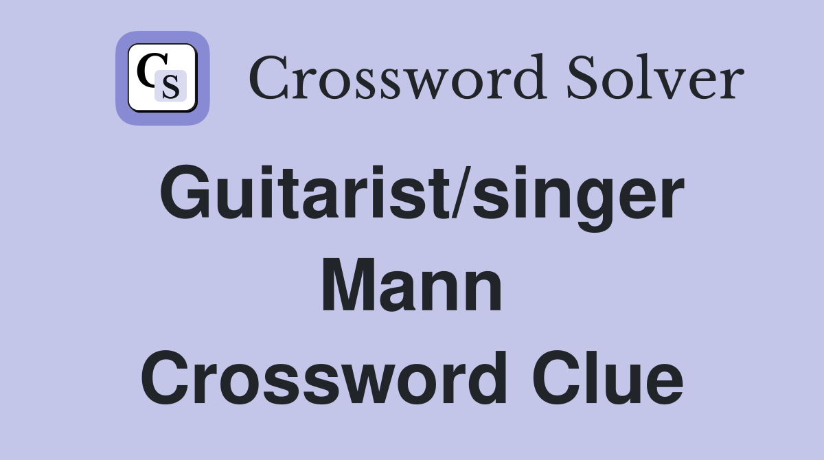 Guitarist/singer Mann Crossword Clue