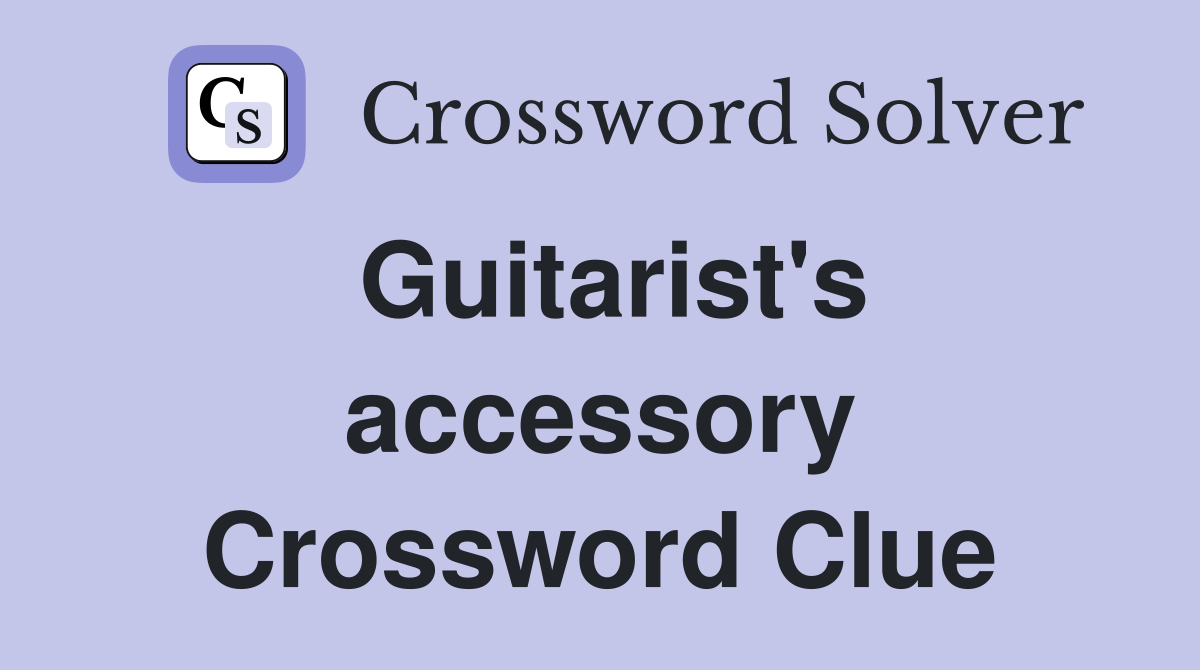 Guitarist's accessory Crossword Clue