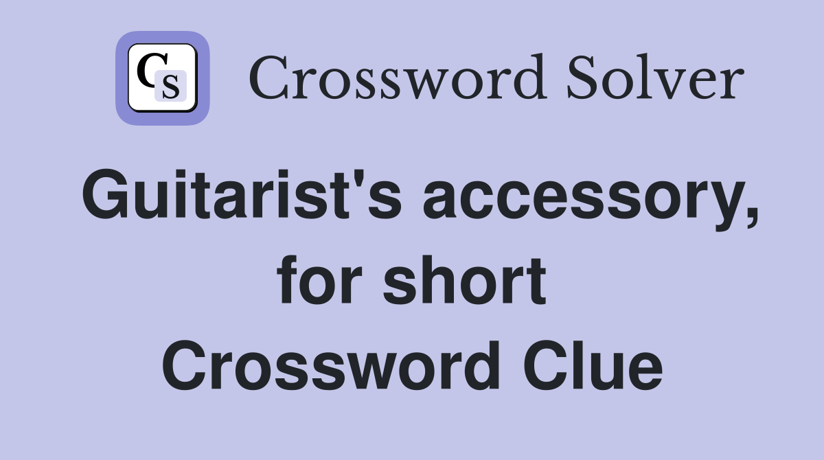 Guitarist's accessory, for short Crossword Clue