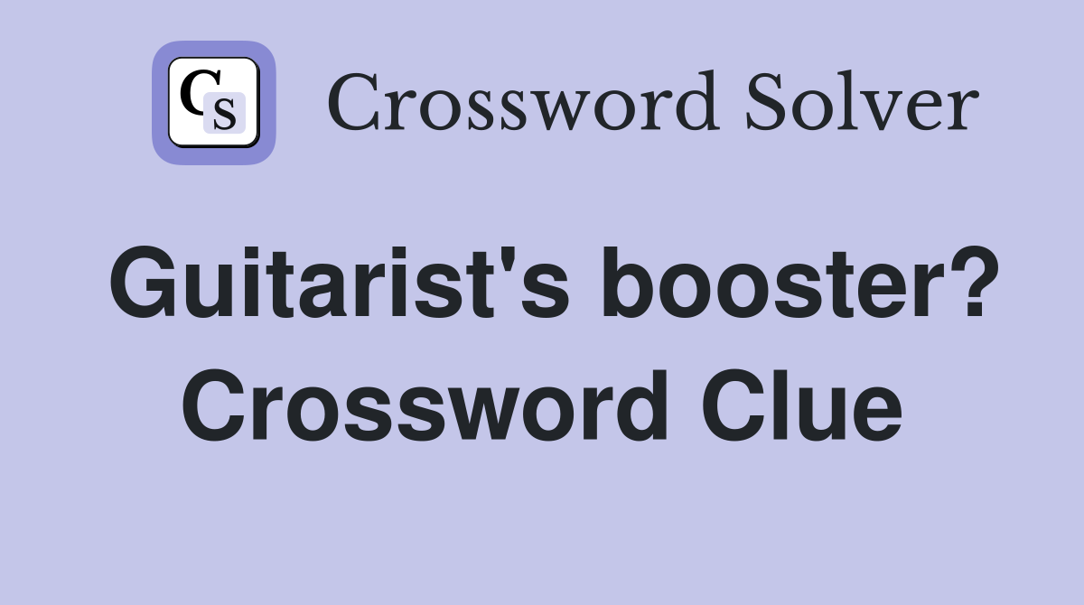 Guitarist's booster? Crossword Clue