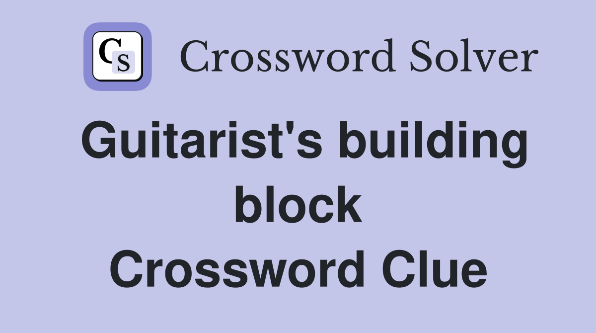 Guitarist's building block Crossword Clue