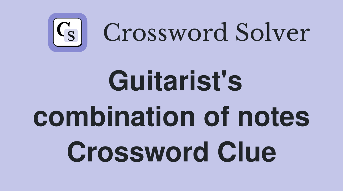 Guitarist's combination of notes Crossword Clue