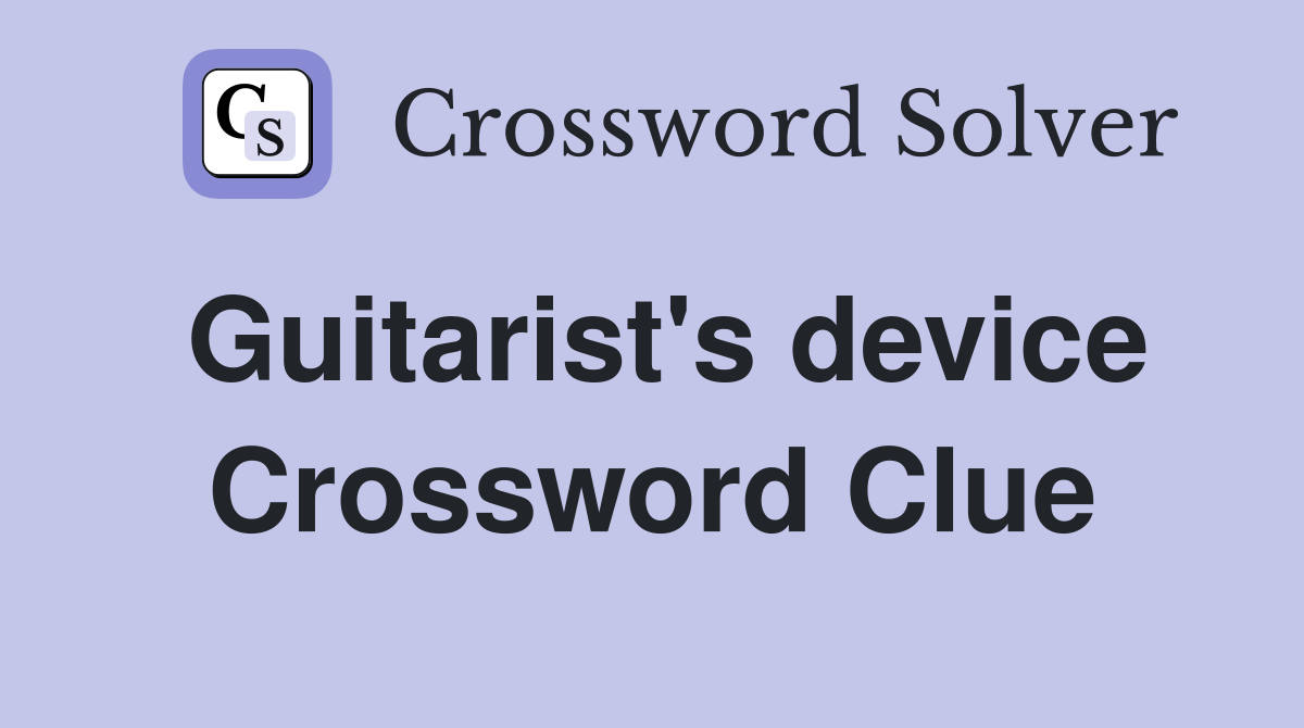 Guitarist's device Crossword Clue