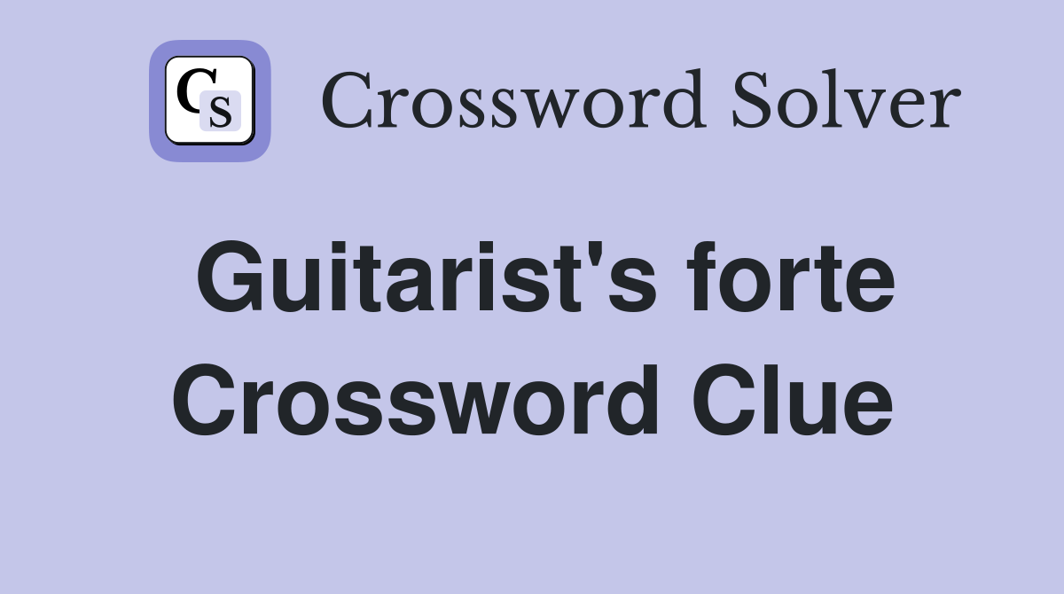 Guitarist's forte Crossword Clue