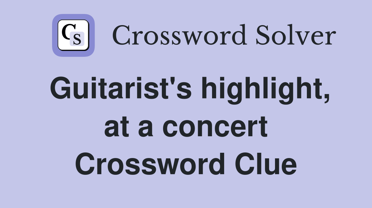 Guitarist's highlight, at a concert Crossword Clue