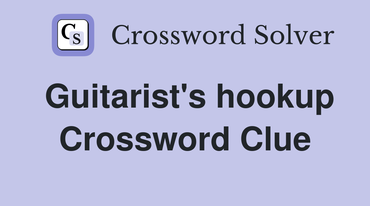 Guitarist's hookup Crossword Clue