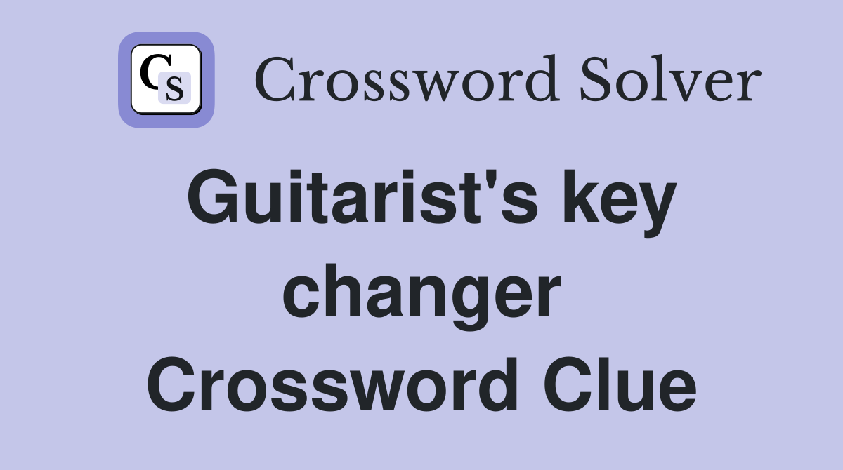 Guitarist's key changer Crossword Clue