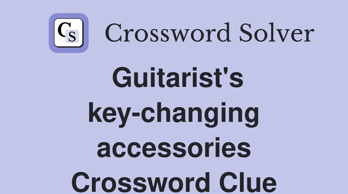 Guitarist's key-changing accessories Crossword Clue