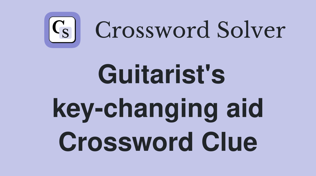 Guitarist's key-changing aid Crossword Clue