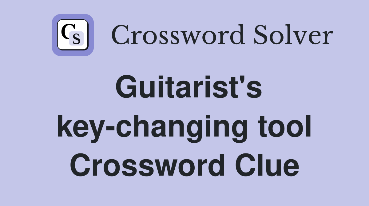 Guitarist's key-changing tool Crossword Clue