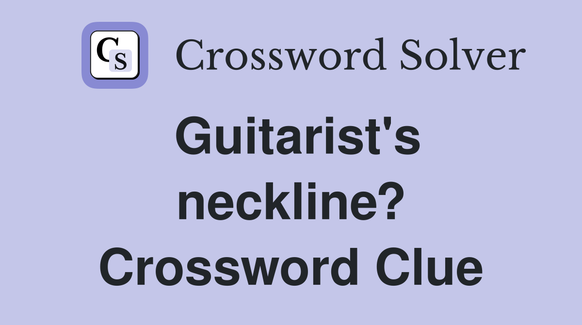 Guitarist's neckline? Crossword Clue