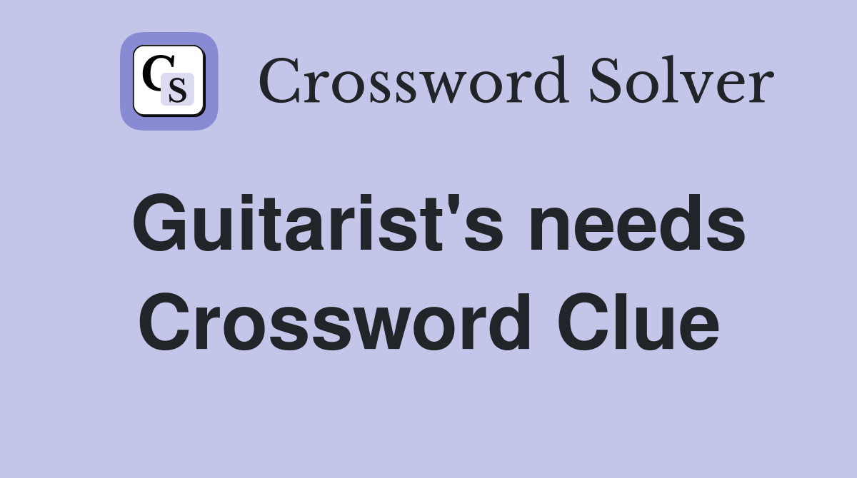 Guitarist's needs Crossword Clue