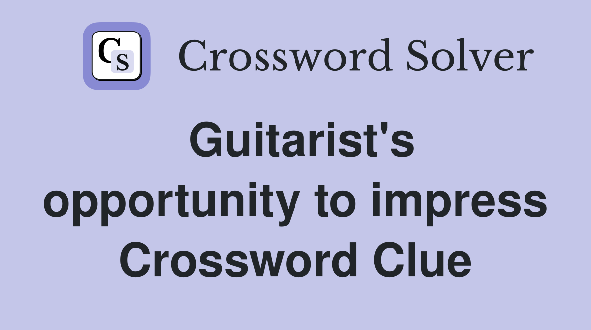 Guitarist's opportunity to impress Crossword Clue
