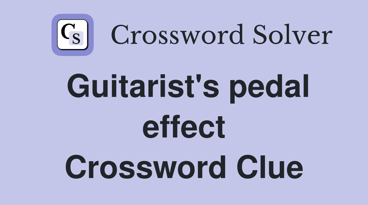 Guitarist's pedal effect Crossword Clue