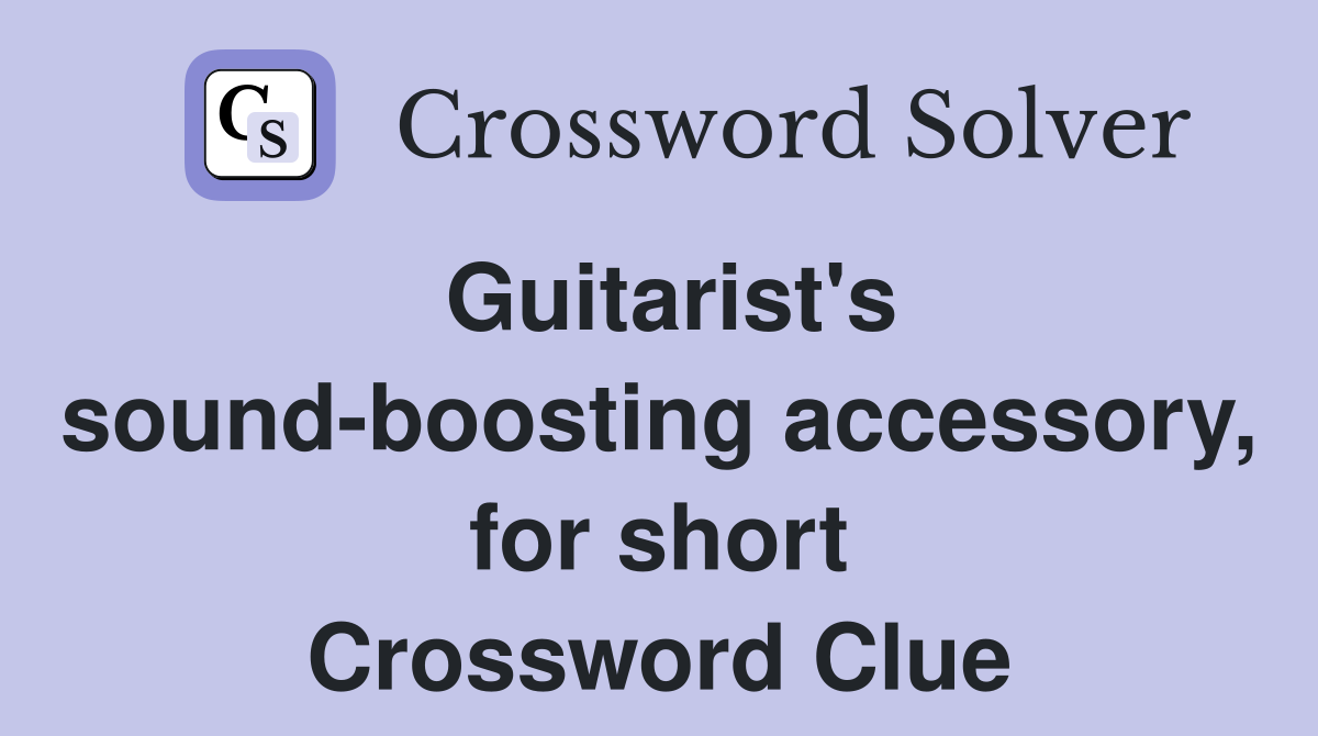 Guitarist's sound-boosting accessory, for short Crossword Clue