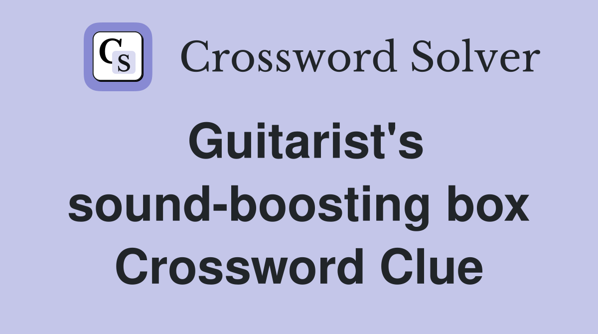 Guitarist's sound-boosting box Crossword Clue