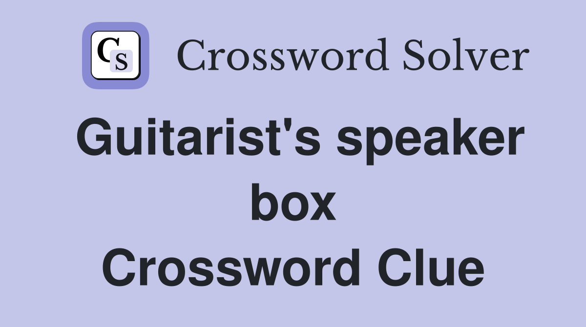 Guitarist's speaker box Crossword Clue