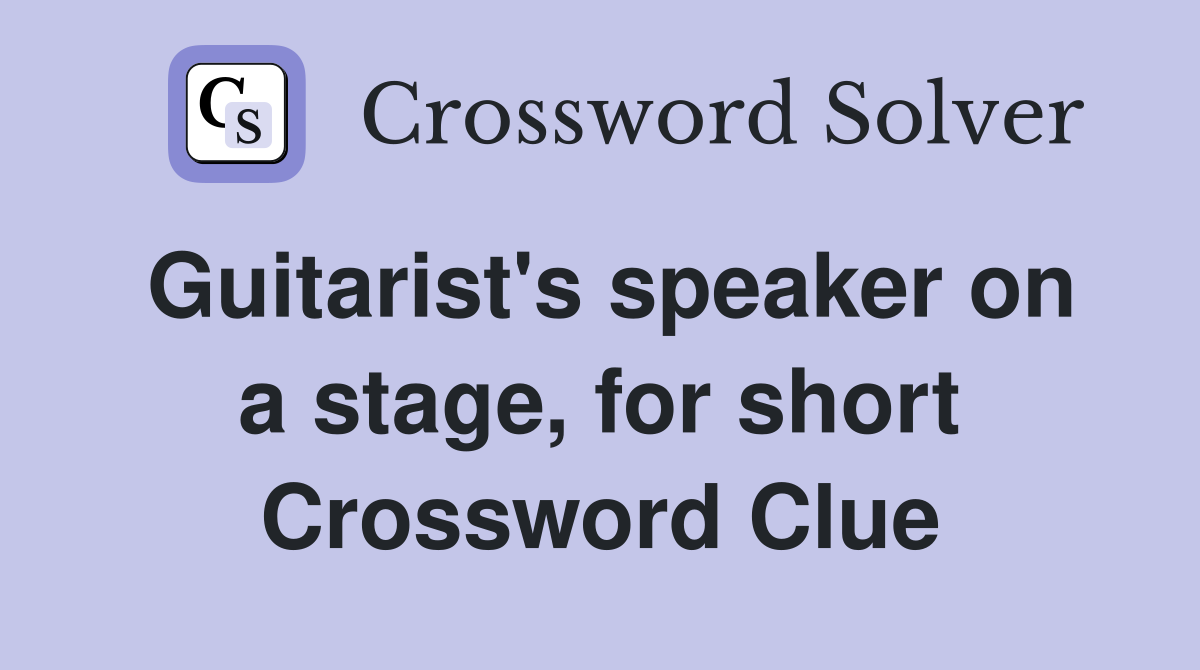 Guitarist's speaker on a stage, for short Crossword Clue