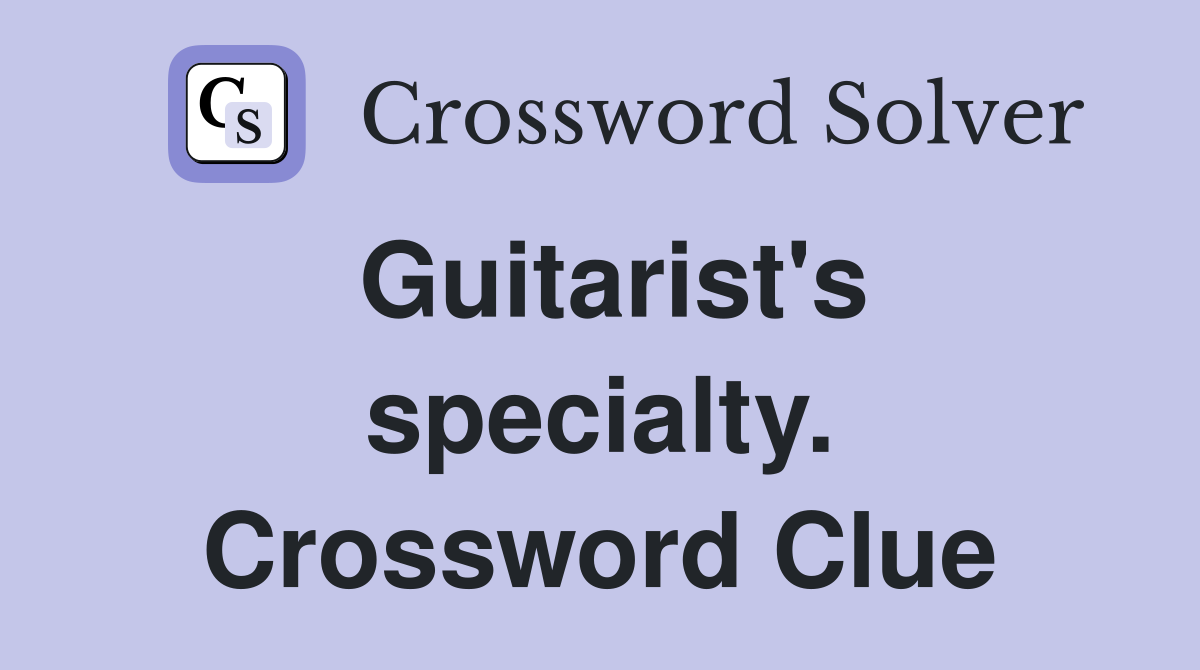 Guitarist's specialty. Crossword Clue