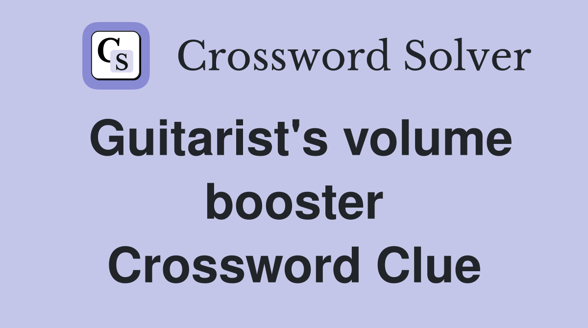 Guitarist's volume booster Crossword Clue