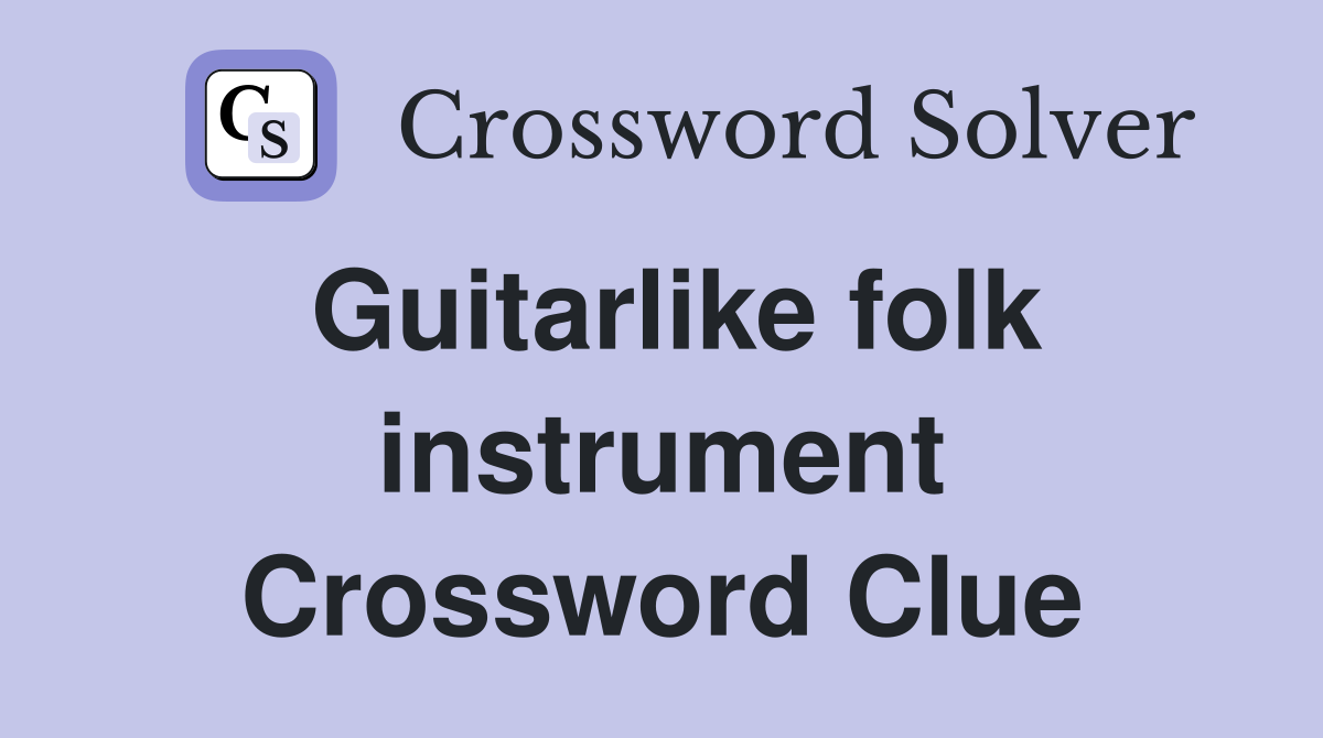 Guitarlike folk instrument Crossword Clue