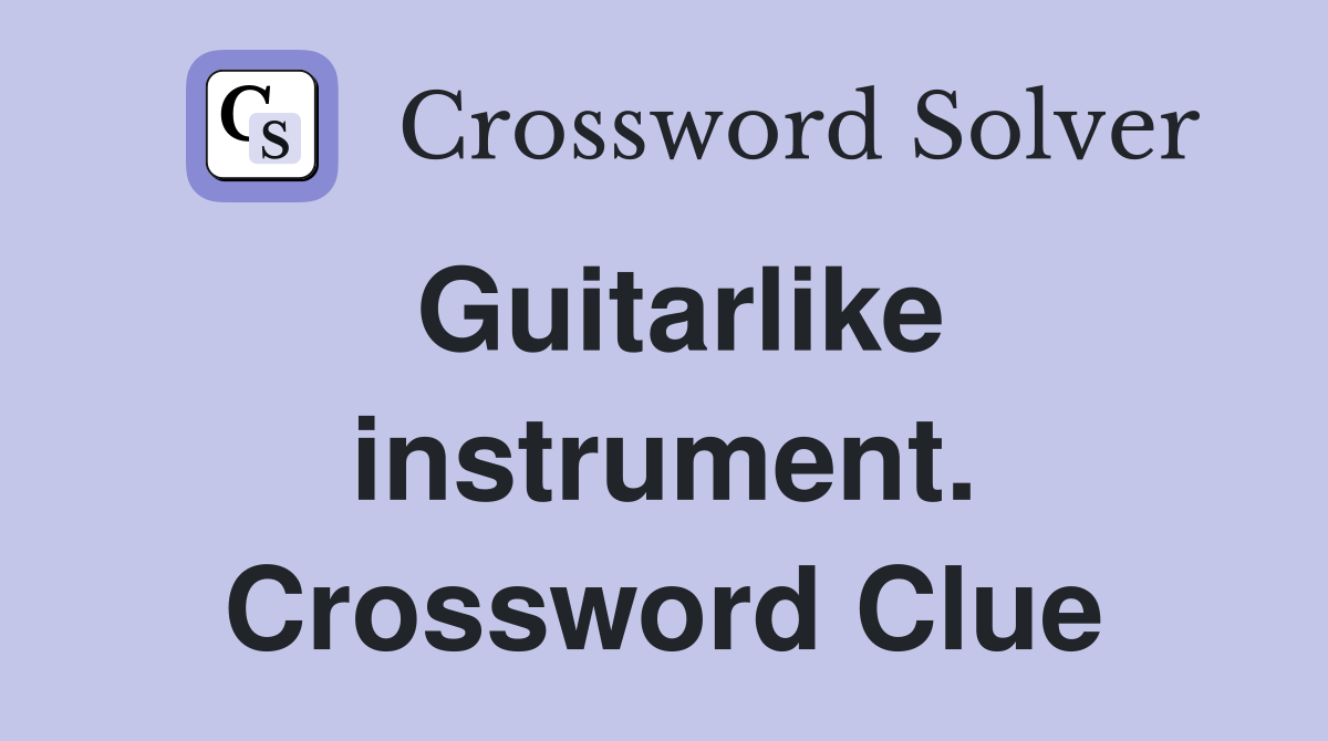 Guitarlike instrument. Crossword Clue