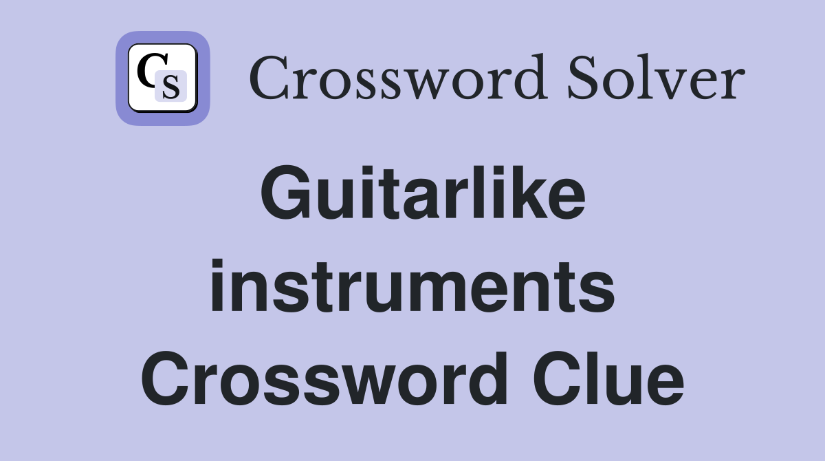 Guitarlike instruments Crossword Clue