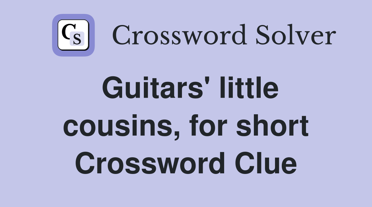 Guitars' little cousins, for short Crossword Clue
