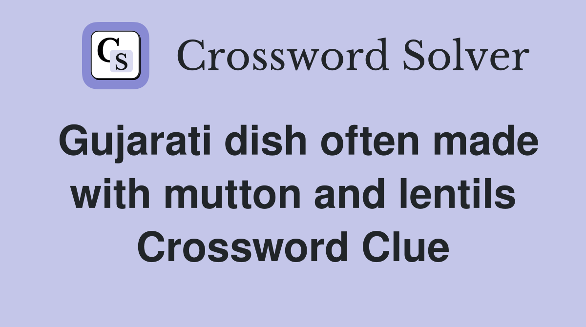 Gujarati dish often made with mutton and lentils Crossword Clue