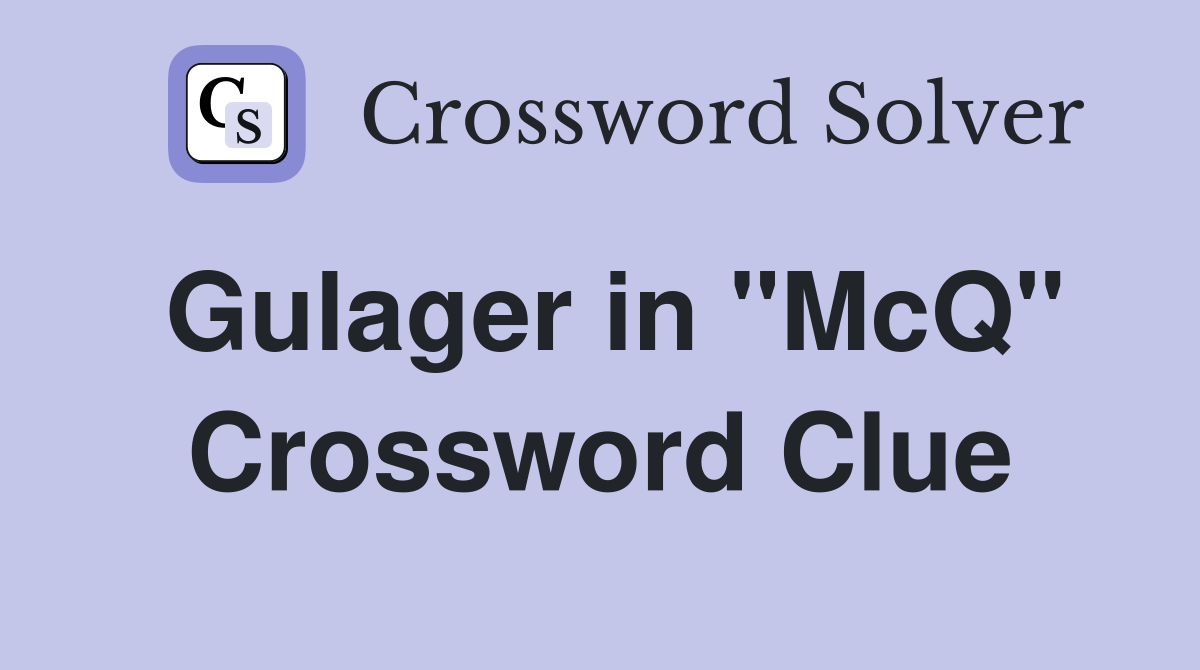Gulager in "McQ" Crossword Clue
