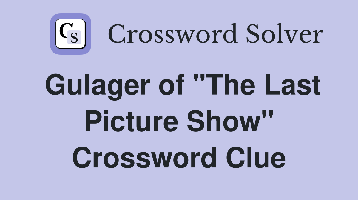 Gulager of "The Last Picture Show" Crossword Clue