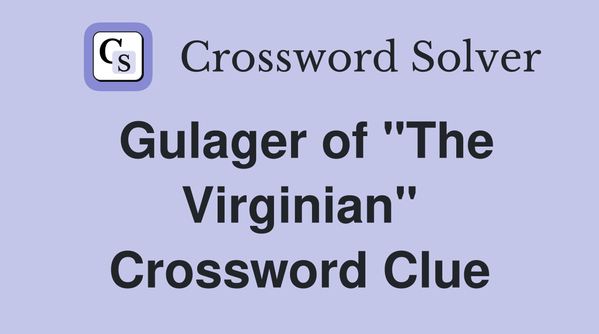 Gulager of "The Virginian" Crossword Clue