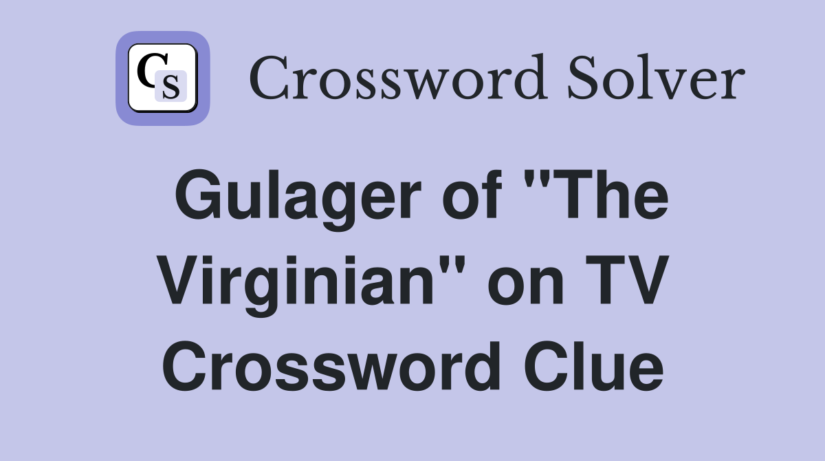 Gulager of "The Virginian" on TV Crossword Clue