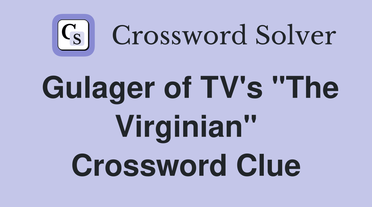Gulager of TV's "The Virginian" Crossword Clue