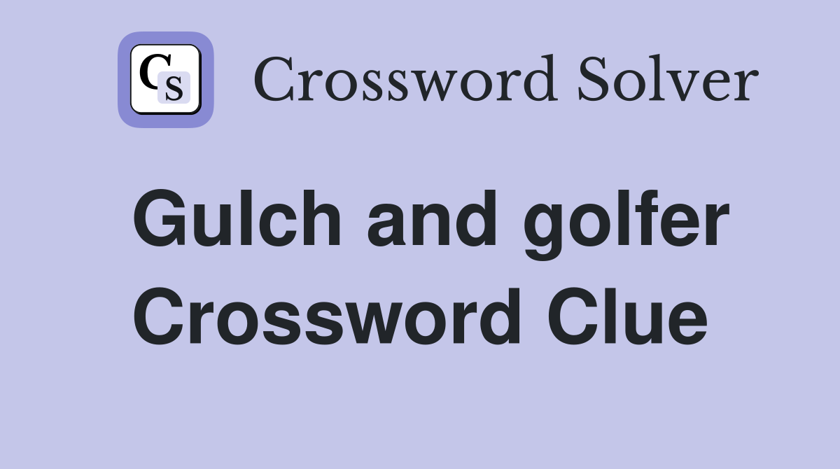 Gulch and golfer Crossword Clue