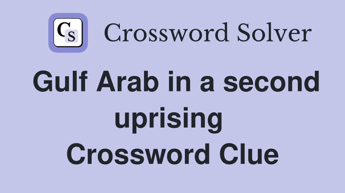 Gulf Arab in a second uprising  Crossword Clue