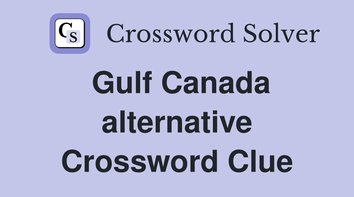 Gulf Canada alternative Crossword Clue