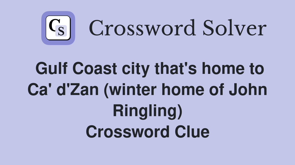Gulf Coast city that's home to Ca' d'Zan (winter home of John Ringling) Crossword Clue