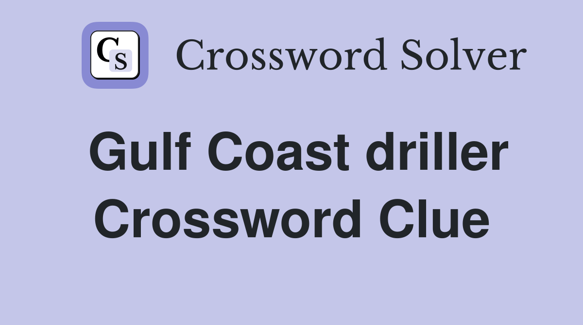 Gulf Coast driller Crossword Clue