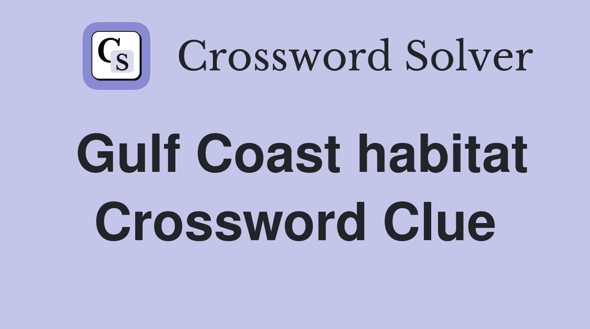 Gulf Coast habitat Crossword Clue