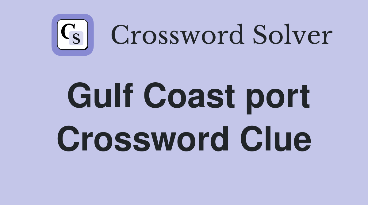 Gulf Coast port Crossword Clue