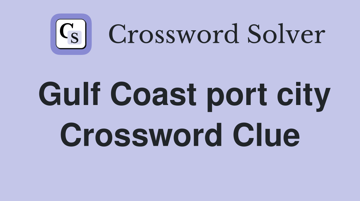 Gulf Coast port city Crossword Clue