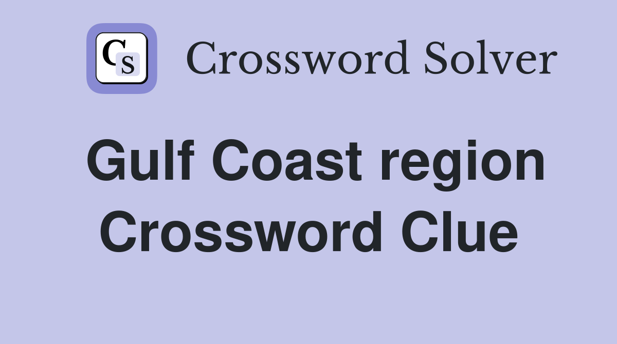 Gulf Coast region Crossword Clue