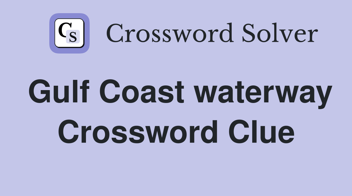 Gulf Coast waterway Crossword Clue
