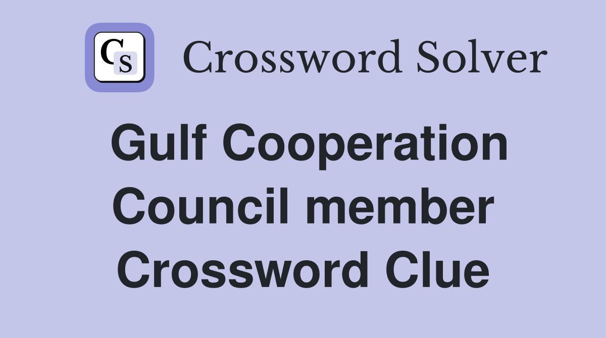 Gulf Cooperation Council member Crossword Clue