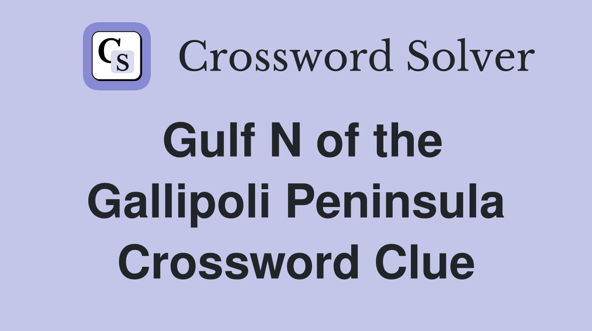 Gulf N of the Gallipoli Peninsula Crossword Clue