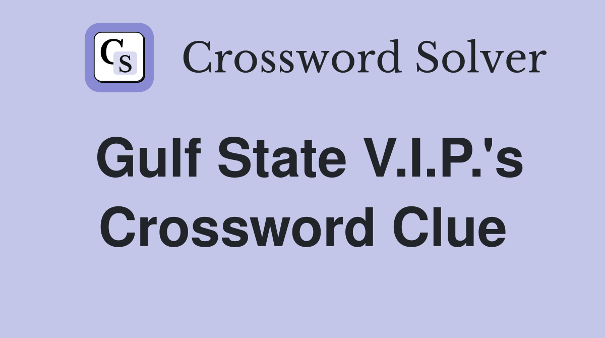 Gulf State V.I.P.'s Crossword Clue