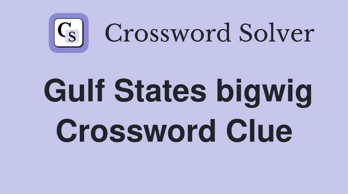 Gulf States bigwig Crossword Clue