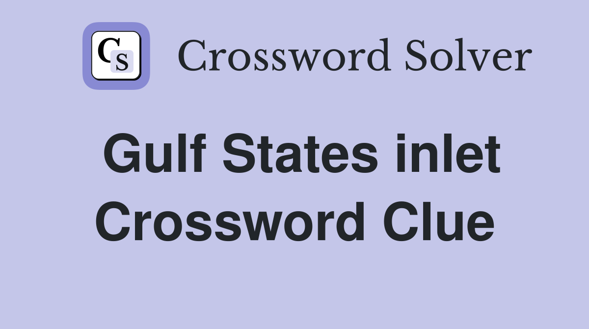 Gulf States inlet Crossword Clue
